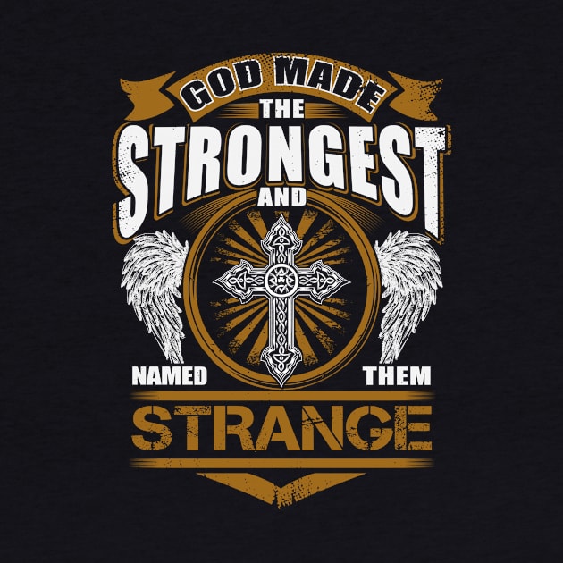 Strange Name T Shirt - God Found Strongest And Named Them Strange Gift Item by reelingduvet